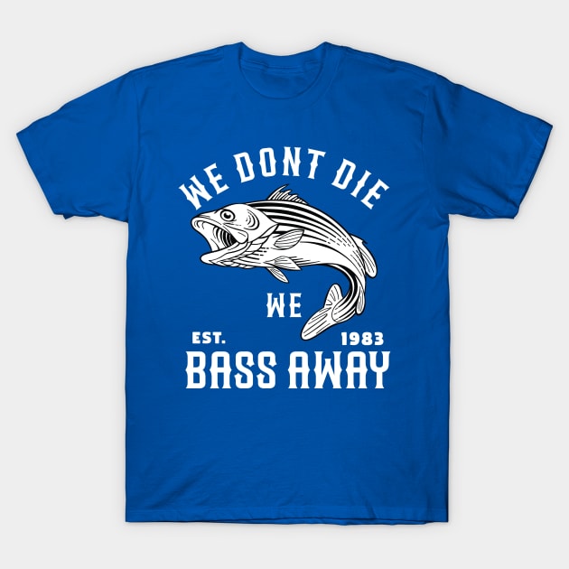 We Dont Die We Bass Away T-Shirt by ArtStopCreative